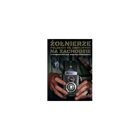Żołnierze Polskich Sił Zbrojnych na Zachodzie w fotografiach por. Wiesława Szpakowicza