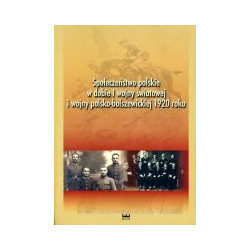 Społeczeństwo polskie w dobie I wojny światowej i wojny polsko-bolszewickiej 1920 roku