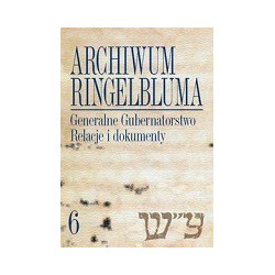 Archiwum Ringelbluma Generalne Gubernatorstwo Relacje i dokumenty t.6