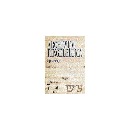Archiwum Ringelbluma Spuścizny t.7