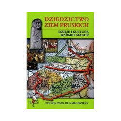Dziedzictwo ziem pruskich. Dzieje i kultura Warmii i Mazur
