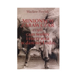 Minionych zabaw czar czyli czas wolny i rozrywka w dawnej Łodzi