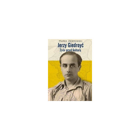 Jerzy Giedroyć. Życie przed KULTURĄ