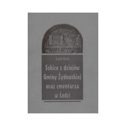 Szkice z dziejów Gminy Żydowskiej oraz cmentarza z Łodzi