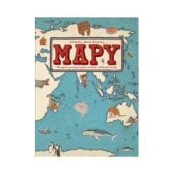 Mapy. Obrazkowa podróż po lądach, morzach i kulturach świata