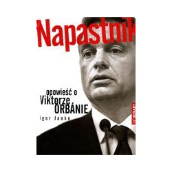 Napastnik. Opowieść o Viktorze Orbanie