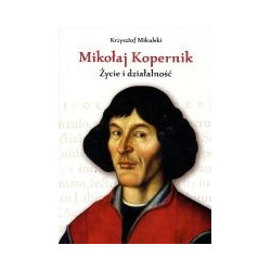 Mikołaj Kopernik. Życie i działalność