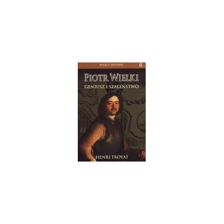 Piotr Wielki. Geniusz i szaleństwo