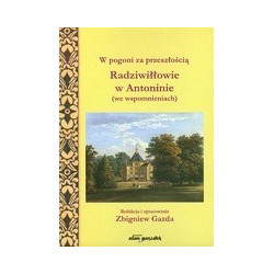 W pogoni za przeszłością. Radziwiłłowie w Antoninie