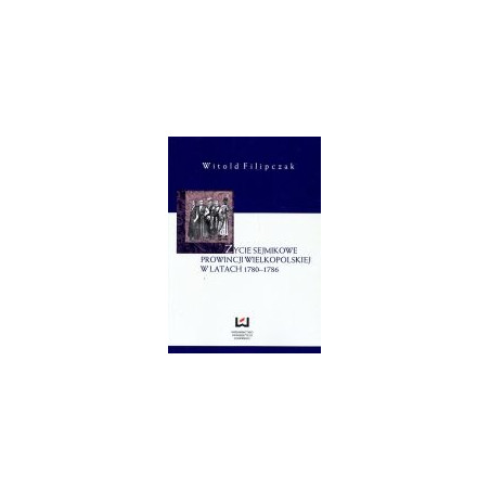 Życie sejmikowe prowincji wielkopolskiej w latach 1780-1786