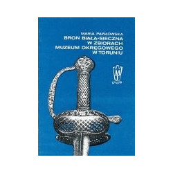 Broń biała-sieczna w zbiorach Muzeum Okręgowego w Toruniu