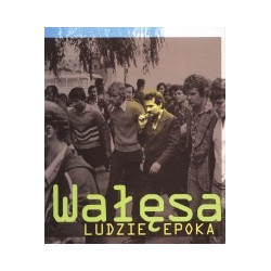 Wałęsa. Ludzie. Epoka