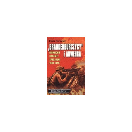 Brandenburczycy i Abwehra. Niemeickie oddziały specjalnie 1939-1945