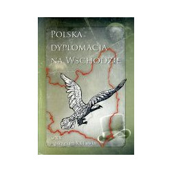 Polska dyplomacja na Wschodzie w XX - początkach XXI wieku