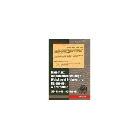 Inwentarz zespołu archiwalnego Wojskowej Prokuratury Rejonowej w Szczecinie plus CD