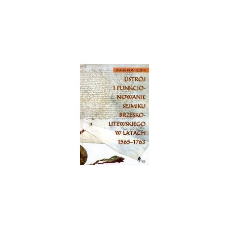 Ustrój i funkcjonowanie sejmiku brzesko-litewskiego w latach 1565-1763