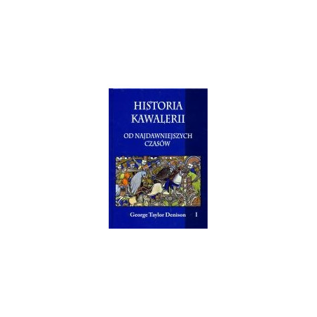 Historia kawalerii od najdawniejszych czasów t. I