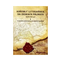 Kościoły luterańskie na ziemiach polskich XVI-XX w. tom I