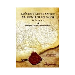 Kościoły luterańskie na ziemiach polskich XVI-XX w. tom II