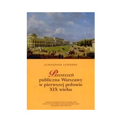 Przestrzeń publiczna Warszawy w pierwszej połowie XIX wieku
