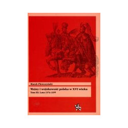 Wojny i wojskowość polska w XVI wieku Tom III