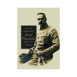 Józef Piłsudski 1867-1935. Życiorys