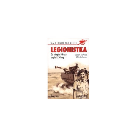 Legionistka. Od śniegów Północy po piaski Sahary