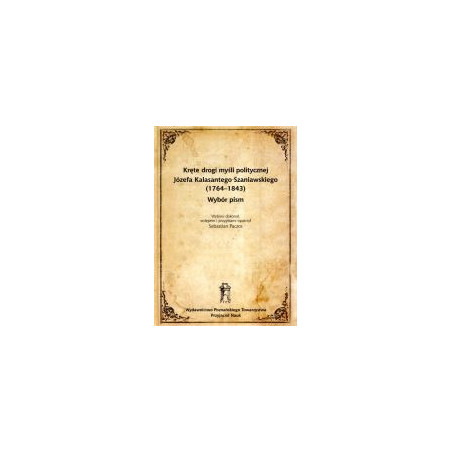 Kręte drogi myśli politycznej Józefa Kalasantego Szaniawskiego (1764-1843)