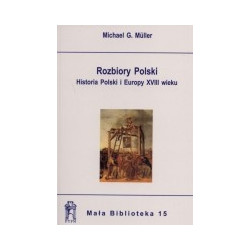 Rozbiory Polski. Historia Polski i Europy XVIII wieku