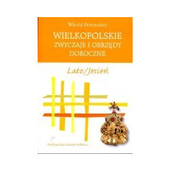 Wielkopolskie zwyczaje i obrzędy doroczne. Lato/Jesień