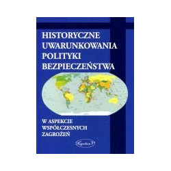 Historyczne uwarunkowania polityki bezpieczeństwa w aspekcie współczesnych zagrożeń