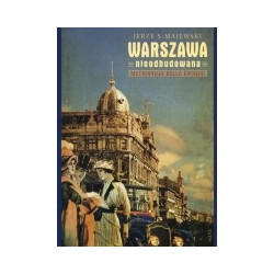 Warszawa nieodbudowana. Metropolia belle epoque