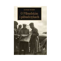 O Piłsudskim i piłsudczykach