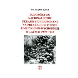 Ludobójstwo nacjonalistów ukraińskich dokonane na Polakach w Polsce południowo-wschodniej w latach 1939-1948
