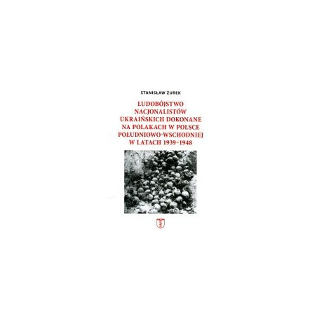 Ludobójstwo nacjonalistów ukraińskich dokonane na Polakach w Polsce południowo-wschodniej w latach 1939-1948