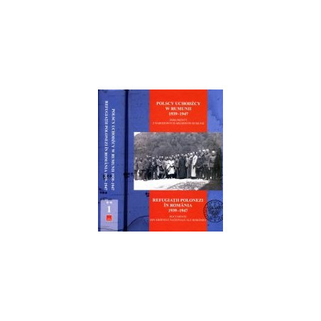Polscy uchodźcy w Rumunii 1939-1947 Tom 1 cz. I i II