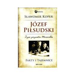 Józef Piłsudski. Fakty i tajemnice