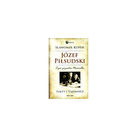 Józef Piłsudski. Fakty i tajemnice