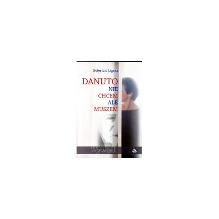 Danuto nie chcem ale muszem