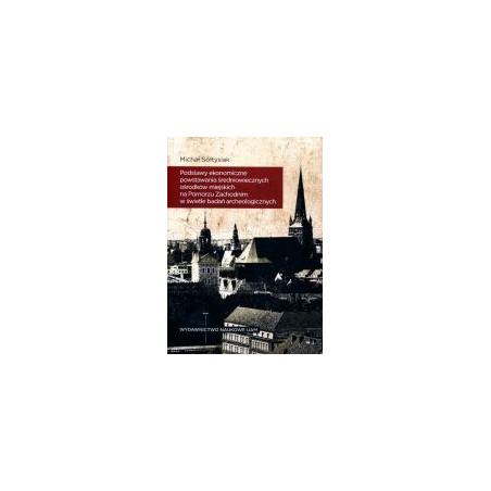Podstawy ekonomiczne powstawania średniowiecznych ośrodków miejskich na Pomorzu Zachodnim w świetle badań archeologicznych
