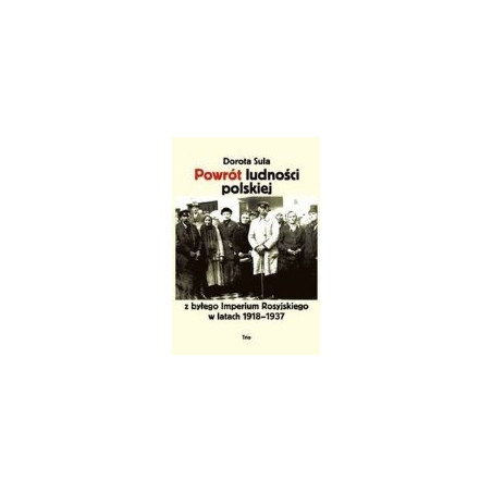 Powrót ludności polskiej z byłego Imperium Rosyjskiego w latach 1918-1937