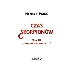 Chazarska dzicz panem świata t. 3 Czas skorpionów