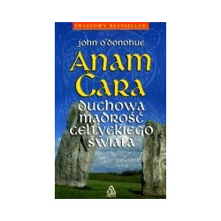 Anam Cara - duchowa mądrość celtyckiego świata