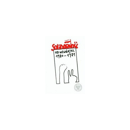 Solidarność od wewnątrz 1980-1981