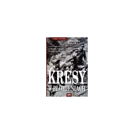 Kresy w płomieniach 1908-1957