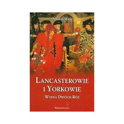 Lancasterowie i Yorkowie Wojna Dwóch Róż