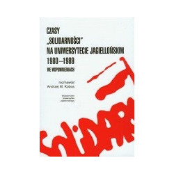 Czasy Solidarności na Uniwersytecie Jagiellońskim 1980-1989 we wspomnieniach