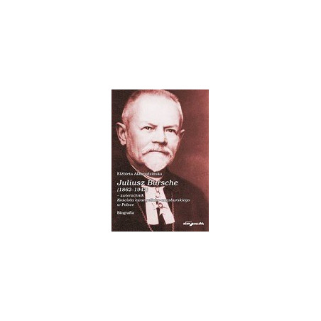 Juliusz Bursche (1862-1942) - zwierzchnik Kościoła ewangelicko-augsburskiego w Polsce