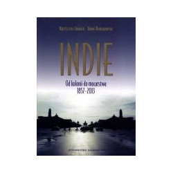 Indie Od kolonii do mocarstwa 1857-2013