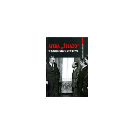 Afera Żelazo w dokumentach MSW i PZPR